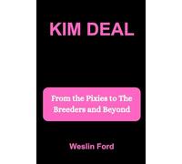 KIM DEAL: From the Pixies to The Breeders and Beyond