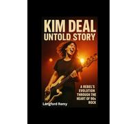 KIM DEAL UNTOLD STORY: A Rebel’s Evolution Through the Heart of 90s Rock