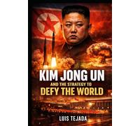Kim Jong Un and the Strategy to Defy the World (Geopolítica)