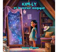 Kim-Ly et le miroir magique: Un conte de création quantique pour éveiller l'imagination des enfants. (Les contes lumineux de Danny - Contes du soir)