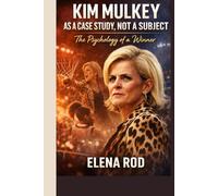 KIM MULKEY AS A CASE STUDY, NOT A SUBJECT: The Psychology of a Winner