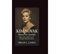 KIM NOVAK: Beyond the Spotlight - Grace, Grit, and the Art of Living on Her Own Terms