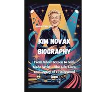Kim Novak Biography: From Silver Screen to Self-Made Artist - The Life, Love, and Legacy of a Hollywood Icon