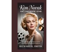 KIM NOVAK: The Enigmatic Star: Behind the Silver Screen Mystique and the Untold Stories of Hollywood’s Timeless Icon
