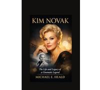Kim Novak: The Life and Legacy of a Cinematic Legend