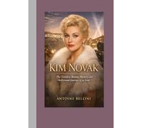 Kim Novak: The Timeless Beauty, Mystery, and Hollywood Journey of an Icon