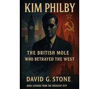 Kim Philby: The British Mole Who Betrayed the West (Masters of Espionage: The World's Most Dangerous Spies)