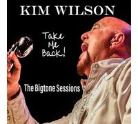 Kim Wilson Take Me Back The Bigtone Sessions (Vinyl) 12" Album