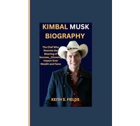 KIMBAL MUSK BIOGRAPHY: The Chef Who Rewrote the Meaning of Success__Choosing Impact Over Wealth and Fame