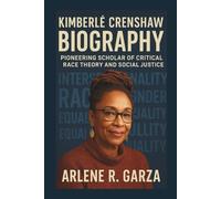 KIMBERLÉ CRENSHAW BIOGRAPHY: Pioneering Scholar of Critical Race Theory and Social Justice