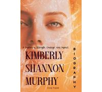 Kimberly Shannon Murphy Biography: A Journey of Strength, Courage, and Impact