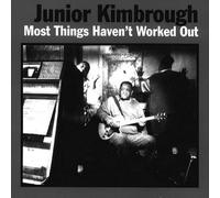 Kimbrough Junior - Most Things Haven'T Worked Out