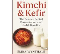 Kimchi & Kefir: The Science Behind Fermentation and Health Benefits (Health Related)
