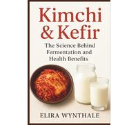 Kimchi & Kefir: The Science Behind Fermentation and Health Benefits (Health Related)