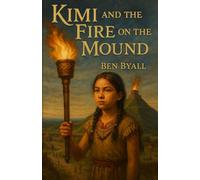 Kimi and the Fire on the Mound (Kimi's adventures in Cahokia)