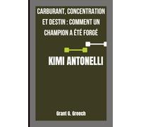 KIMI ANTONELLI: Carburant, concentration et destin : comment un champion a été forgé