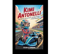 KIMI ANTONELLI: Fast Wheels, Fearless Spirit, and Big Dreams - A Kids' Biography (Zoom! Zoom! Racing Legends for Kids)