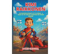 Kimi Raikkonen: The Inspiring Journey of F1’s Iceman - A Story of the Coolest Champion for Young Readers