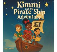 Kimmi and the Pirate Ship Adventure: A Magical Voyage of Friendship and Bravery (The Adventures of Kimmi)