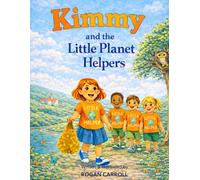 Kimmy and the Little Planet Helpers: A Children’s Story About Kindness, Recycling, and Protecting Nature