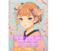 Kimono Anime Girls with Flowers Coloring Book: Kawaii Zen Japanese Manga Art Activity Book