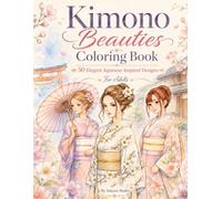Kimono Beauties Coloring Book: 50 Elegant Japanese-Inspired Designs for Adults