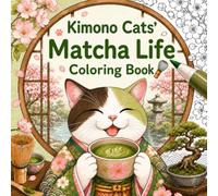 Kimono Cats' Matcha Life Coloring Book (English Edition): Enjoy cozy tea moments and adorable kimono cats with bold, easy-to-color illustrations. ... you relax, relieve stress, and find calm.