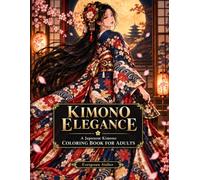 KIMONO ELEGANCE: A Japanese Kimono Coloring Book for Adults