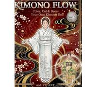 KIMONO FLOW Vol. 3: Color, Cut & Dress Your Own Kimono Doll: Japanese Paper Doll Coloring Book with Elegant Kimono Designs, Dress-Up Crafts, and Creative Background Pages