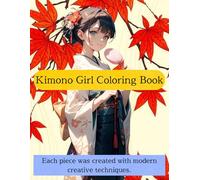 Kimono Girl Coloring Book: Discover the beauty of Japanese tradition through 30 digitally illustrated kimono artworks created with modern creative techniques.