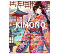 KIMONO:Japanese Kimono Coloring Book for Adults: A Journey into Traditional Japanese Art and Relaxation: Discover the Elegance of Japanese Culture ... Scenes for Mindfulness and Stress Relief