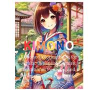 KIMONO:Kimono Coloring Book for Adults: Japanese Culture, Traditional Patterns, and Serene Garden Designs for Relaxation: Immerse Yourself in Japanese ... Patterns and Stress-Relieving Garden Scenes