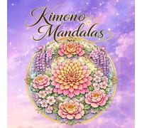 Kimono Mandalas: Intricate Japanese Wagara Patterns to Color for Calm, Focus & Frame-Worthy Art