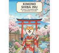 Kimono Shiba Inu: An Adult Coloring Book of Japanese Culture: Japanese art/ Woodblock print/ Stress relief/ Mindfulness/ Kimono/ Relax, unwind, and ... charming Shiba Inu in traditional kimono