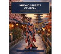 Kimono Streets of Japan: 40 Elegant Japanese Women and Timeless City Scenes for Mindful Coloring