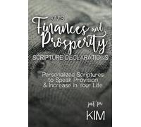 Kim's Finances and Prosperity Scripture Declarations: Personalized Scriptures to Speak Provision & Increase in Your Life (Kim's Personalized Scriptures Set)