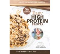 Kim's Protein Book: 50+ High-Protein Recipes with Macros, When-to-Eat Guidance, and Easy Meals & Treats to Build Muscle, Support Recovery, and Fuel Real Life