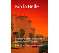 Kin la Belle: L'histoire, le rythme et l'esprit de Kinshasa de 1950 à nos jours (Congo Chronicles Series)