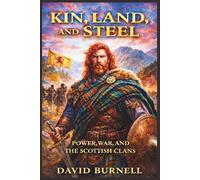 Kin, Land, and Steel: Power, War, and the Scottish Clans