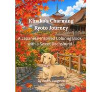 Kinako’s Charming Kyoto Journey: A Japanese-Inspired Coloring Book with a Sweet Dachshund (Beloved Dogs Traveling Japan)