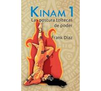 Kinam 1: Las posturas toltecas de poder