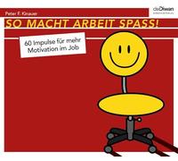 Kinauer,Peter F. - So macht Arbeit Spass: 60 Impulse für mehr Motivation im Job