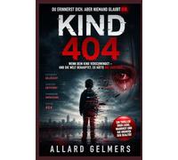 KIND 404, ein psychologischer Thriller: Wenn dein Kind verschwindet - und die Welt behauptet, es hätte nie existiert