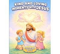 Kind and Loving Moments with Jesus - Coloring Book for Kids: Christian Coloring Book for Kids | Bible Activity Book | Easy Faith-Based Coloring Pages ... Fun (Screen-Free Fun Coloring Books)