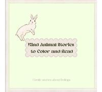 Kind Animal Stories to Color and Read: A Gentle Coloring and Reading Book for Little Ones