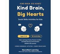 Kind Brain, Big Hearts - Social Skills and Friendship Workbook for Kids Ages 9-12: 40 Activities to Make and Keep Friends, Resolve Conflict, and Build Strong Communication (ADHD & All Learners)