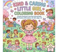 Kind & Caring Little Girl Coloring Book: A Social Emotional Learning Coloring Book with Positive Affirmations for Girls Ages 4-8 to Build Kindness, Empathy, Friendship, Confidence, and Self-Esteem