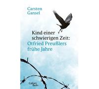 Kind einer schwierigen Zeit: Otfried Preußlers frühe Jahre | Carsten Gansel