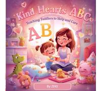 Kind Hearts ABC: Teaching Toddlers to Help and Care: A Fun A-Z Alphabet Book to Inspire Love, Kindness, and Helping at Home || A to Z of Caring: A ... Good Hearts: Teaching Kids Love & Helpfulness