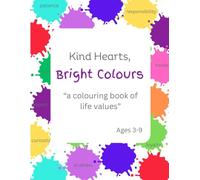 Kind Hearts, Bright Colours: a coloring book of life values